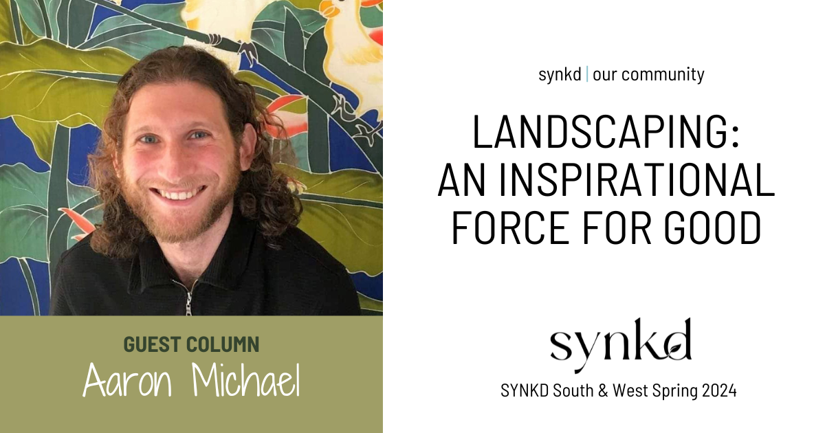 Guest Column Aaron Michael_SYNKD South and SYNKD West Spring 2024 Issues
