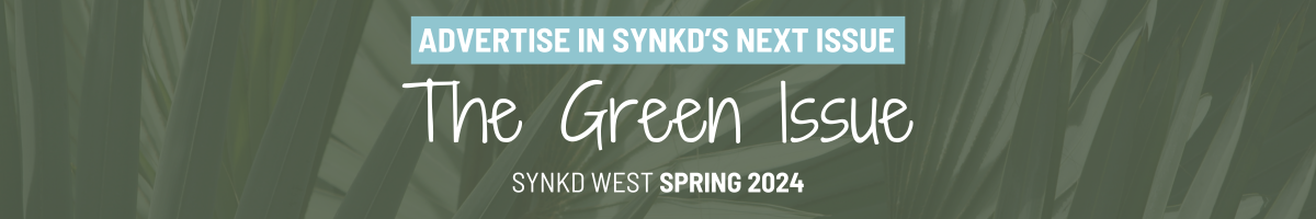 Advertise in the next SYNKD West 2024 The Green Issue